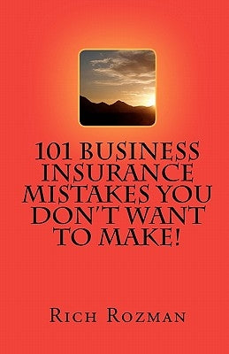 101 Business Insurance Mistakes You Don't Want To Make by Rozman, Rich