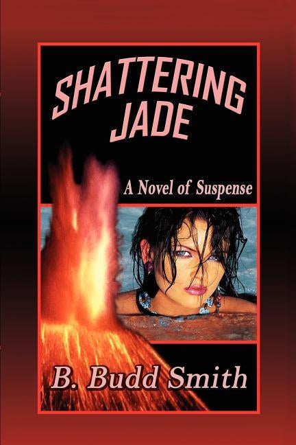 Shattering Jade: A Novel of Suspense by Smith, B. Budd