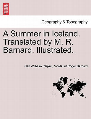 A Summer in Iceland. Translated by M. R. Barnard. Illustrated. by Paijkull, Carl Wilhelm