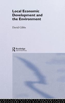 Local Economic Development and the Environment by Gibbs, David