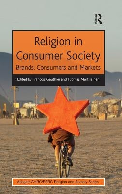 Religion in Consumer Society: Brands, Consumers and Markets by Gauthier, François