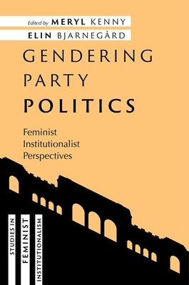 Gendering Party Politics: Feminist Institutionalist Perspectives by Kenny, Meryl