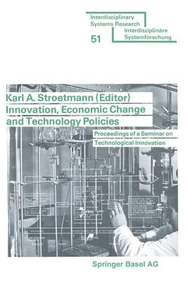 Innovation, Economic Change and Technology Policies: Proceedings of a Seminar on Technological Innovation Held in Bonn, Federal Republic of Germany, A by Stroetmann