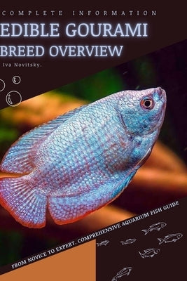 Edible Gourami: From Novice to Expert. Comprehensive Aquarium Fish Guide by Novitsky, Iva