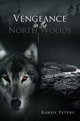 Vengeance in the North Woods by Peters, Randy