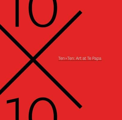 Ten X Ten: Art at Te Papa by McCredie, Athol