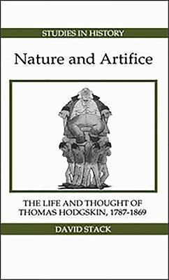 Nature and Artifice: The Life and Thought of Thomas Hodgskin, 1787-1869 by Stack, David