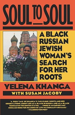 Soul to Soul: A Black Russian Jewish Woman's Search for Her Roots by Khanga, Yelena