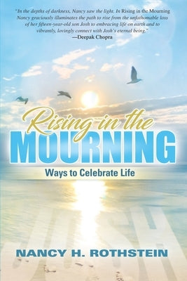 Rising in the Mourning: Ways to Celebrate Life by Rothstein, Nancy H.