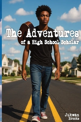 The Adventures of a High School Scholar by Brooks, Jukwan