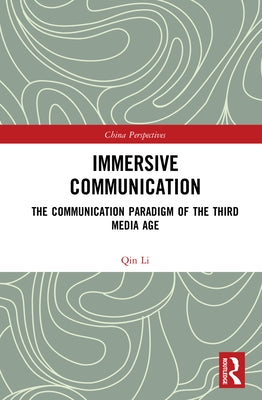 Immersive Communication: The Communication Paradigm of the Third Media Age by Li, Qin