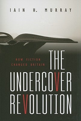 The Undercover Revolution: How Fiction Changed Britain by Murray, Iain H.
