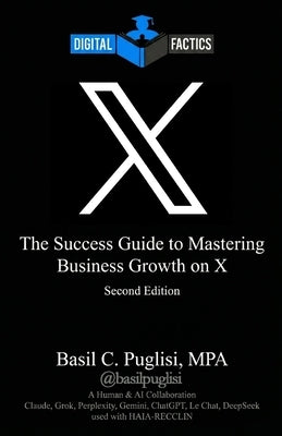 Digital Factics X: The Success Guide to Mastering Business Growth on X by Puglisi, Basil C.
