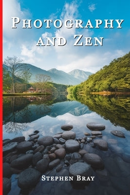 Photography & Zen by Eldridge, Michael John