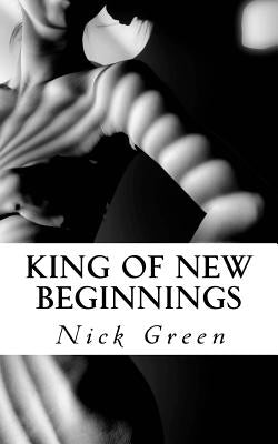 King of New Beginnings: Introducing the Long Straight Road of Life and Death by Green, Nick