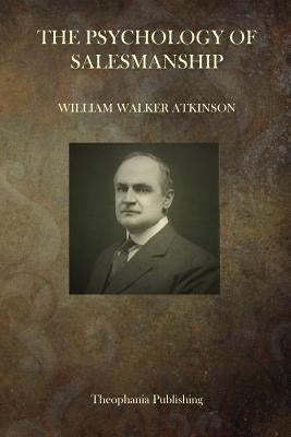 The Psychology Of Salesmanship by Atkinson, William Walker