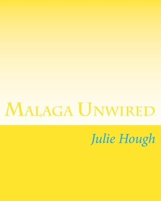 Malaga Unwired by Hough, Julie Ann