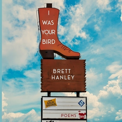 I Was Your Bird by Hanley, Brett
