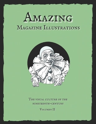 Amazing Magazine Illustrations: The visual culture of the nineteenth-century. by Books, Old Century