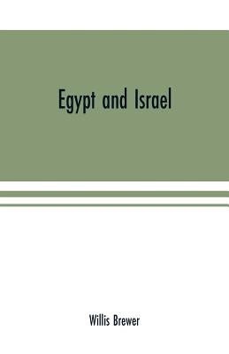 Egypt and Israel; an inquiry into the influence of the more ancient people upon Hebrew history and the Jewish religion and some investigation into the by Brewer, Willis
