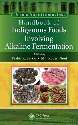 Handbook of Indigenous Foods Involving Alkaline Fermentation by Sarkar, Prabir K.
