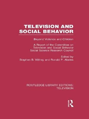 Television and Social Behavior: Beyond Violence and Children / A Report of the Committee on Television and Social Behavior, Social Science Research Co by Withey, Stephen B.