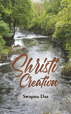 Shristi: Creation by Das, Swapna