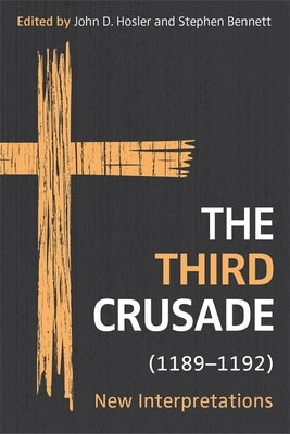 The Third Crusade (1189-1192): New Interpretations by Hosler, John D.