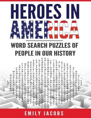 Heroes in America: Word Search Puzzles of People in Our History by Jacobs, Emily