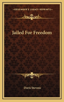 Jailed For Freedom by Stevens, Doris