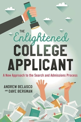 Enlightened College Applicant: A New Approach to the Search and Admissions Process by Belasco, Andrew