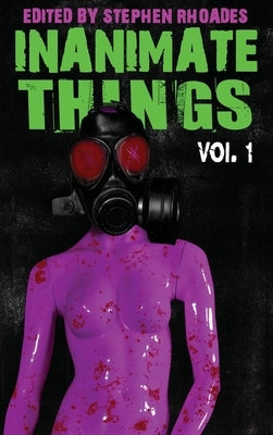 Inanimate Things: Volume One by Rhoades, Stephen