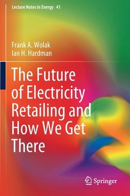 The Future of Electricity Retailing and How We Get There by Wolak, Frank A.