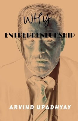 why entrepreneurship by Upadhyay, Arvind