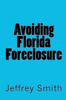 Avoiding Florida Foreclosure by Smith, Jeffrey