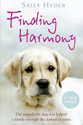 Finding Harmony: The Remarkable Dog That Helped a Family Through the Darkest of Times by Hyder, Sally