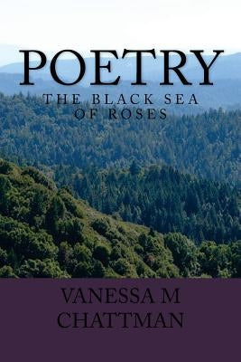 Poetry: The Black Sea of Roses by Chattman, Vanessa M.
