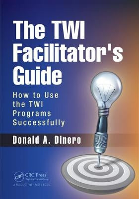 The Twi Facilitator's Guide: How to Use the Twi Programs Successfully by Dinero, Donald A.