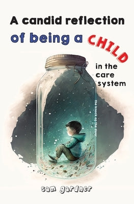 The knock on the door: a candid reflection of being a child in the care system by Gardner, Sam