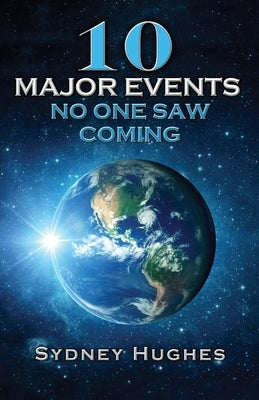 10 Major Events No One Saw Coming by Hughes, Sydney W.