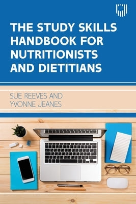 The Study Skills Handbook for Nutritionists and Dieticians by Reeves, Sue