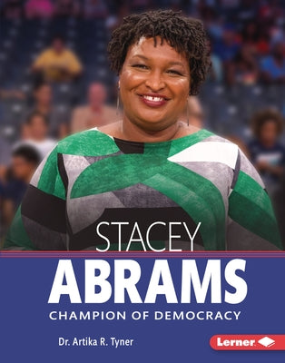 Stacey Abrams: Champion of Democracy by Tyner, Artika R.
