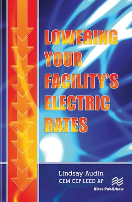 Lowering Your Facility�s Electric Rates by Audin, Lindsay