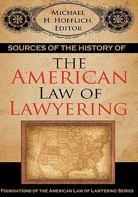Sources of the History of the American Law of Lawyering by Hoeflich, Michael H.