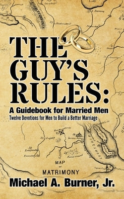The Guy's Rules: A Guidebook for Married Men by Burner, Brett a.