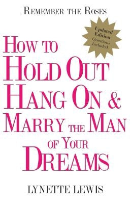 Remember the Roses: How to Hold Out, Hang On, and Marry the Man of Your Dreams by Lewis, Lynette