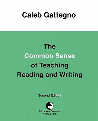 The Common Sense of Teaching Reading and Writing by Gattegno, Caleb