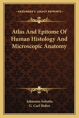 Atlas And Epitome Of Human Histology And Microscopic Anatomy by Sobotta, Johannes