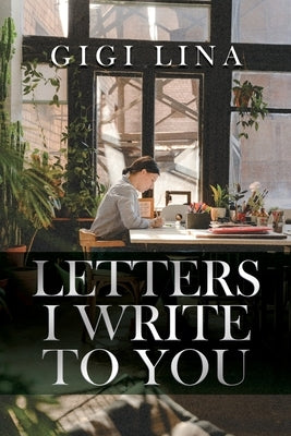 Letters I Write to You by Lina, Gigi