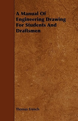 A Manual Of Engineering Drawing For Students And Draftsmen by French, Thomas